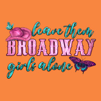 Leave Them Broadway Girls Alone Premium Sweatshirt | Teevron