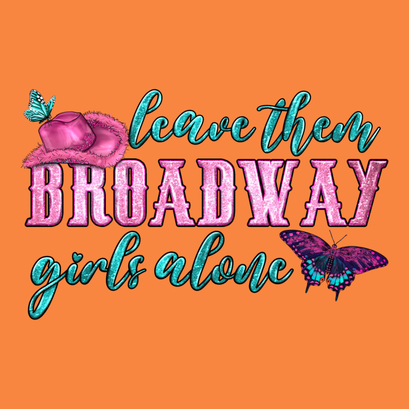 Leave Them Broadway Girls Alone Premium Sweatshirt by HRA Design Shop | Teevron