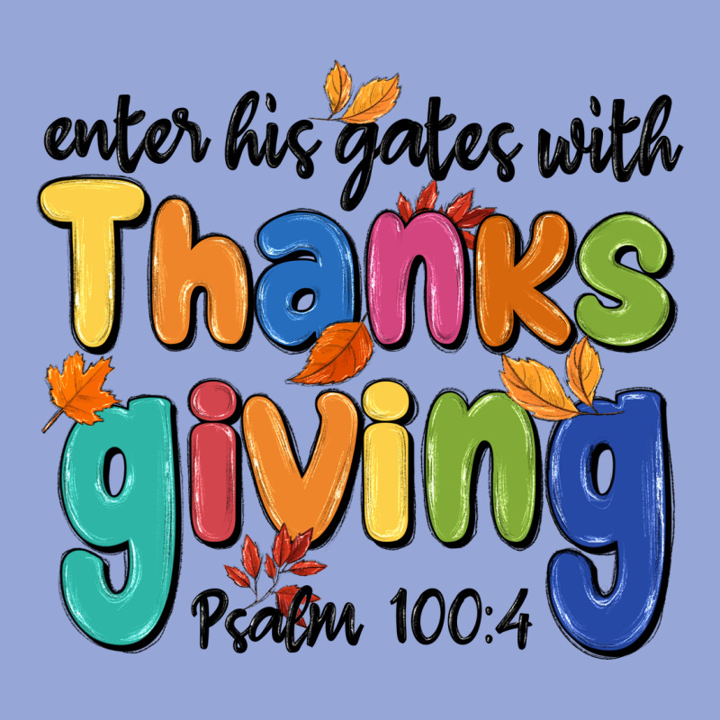 Enter His Gates With Thanksgiving Psalm 100 4 Classic Tee by MaliasSmallBusiness | Teevron