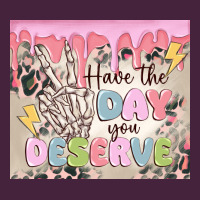 Have The Day You Deserve Classic Tee | Teevron