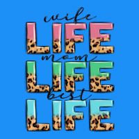 Wife Life Mom Life Best Life Classic Tee | Teevron