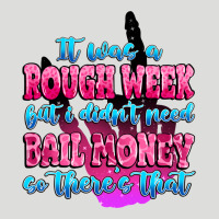 It Was Rough Week But I Didn't Need Bail Money So Zipper Hoodie | Teevron