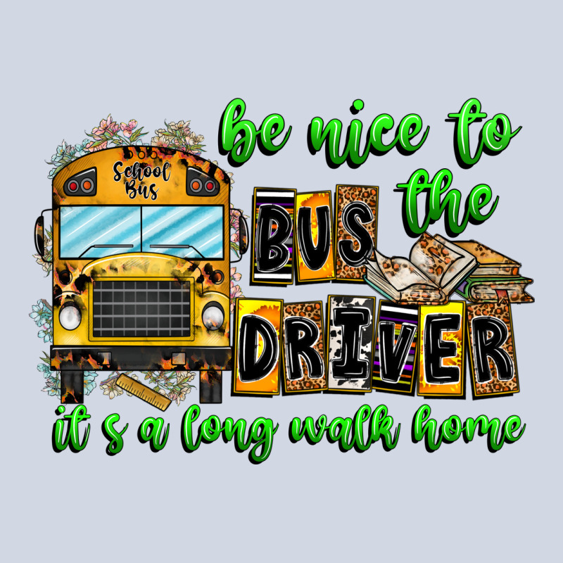 Be Nice To The Bus Driver It's A Long Walk Home Premium Sweatshirt by CowhideDigitalArt | Teevron