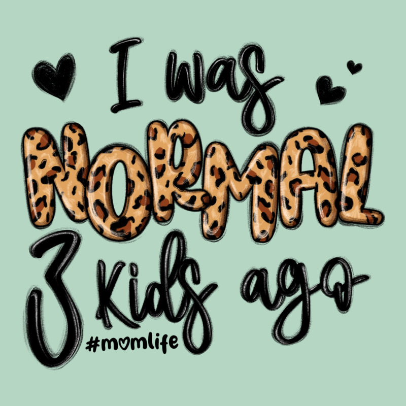 I Was Normal Three Kids Ago Momlife Classic Tee by MaliasSmallBusiness | Teevron