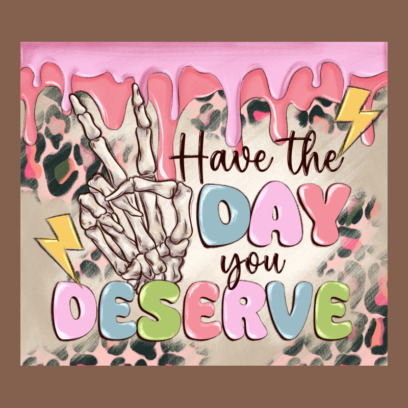 Have The Day You Deserve Zipper Hoodie by MaliasSmallBusiness | Teevron