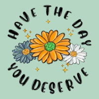 Have The Day You Deserve Classic Tee | Teevron
