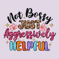 Not Bossy Just Aggressively Helpful Classic Tee | Teevron