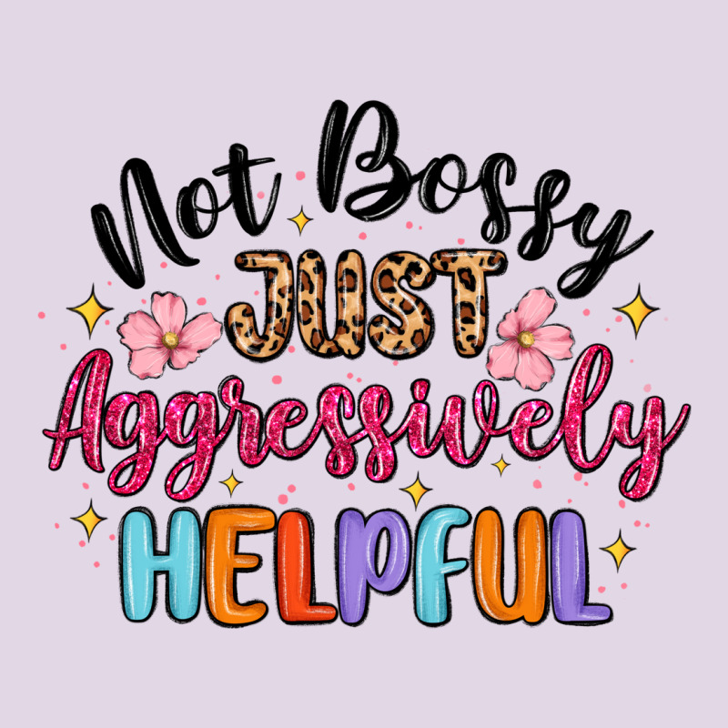 Not Bossy Just Aggressively Helpful Classic Tee by MaliasSmallBusiness | Teevron
