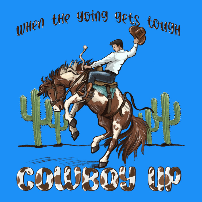 When The Going Gets Tough Cowboy Up Classic Tee by MaliasSmallBusiness | Teevron