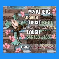 Pray Big Worry Small Trust God Classic Tee | Teevron