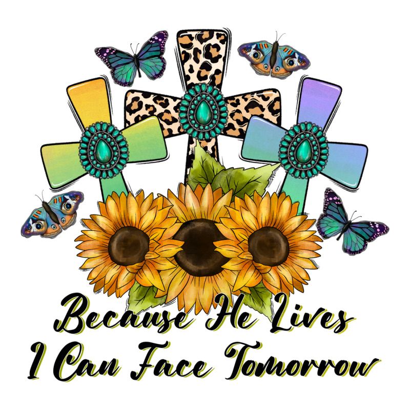 Because He Lives I Can Face Tomorrow Premium Sweatshirt by CowhideDigitalArt | Teevron