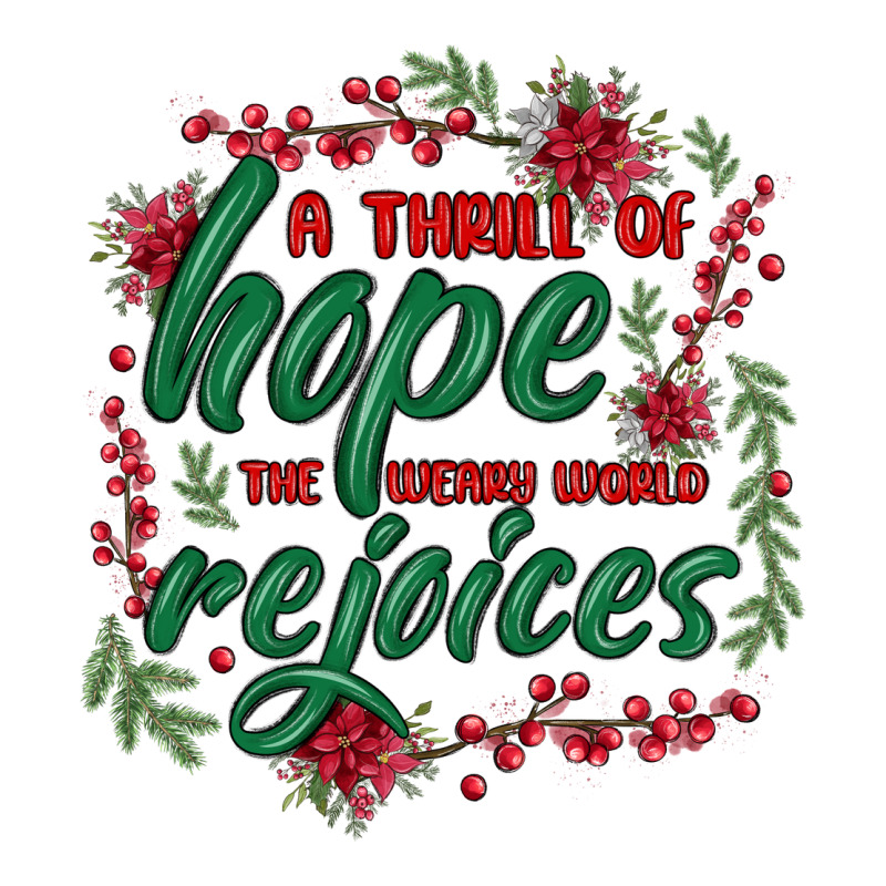 A Thrill Of Hope The Weary World Rejoices Classic Tee by MaliasSmallBusiness | Teevron