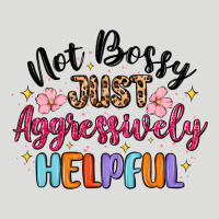 Not Bossy Just Aggressively Helpful Zipper Hoodie | Teevron