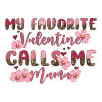 my favorite valentine calls me mama | Teevron