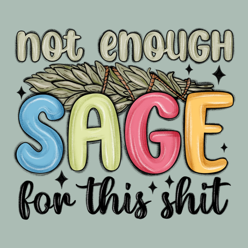 Not Enough Sage For This Shit Classic Tee by MaliasSmallBusiness | Teevron