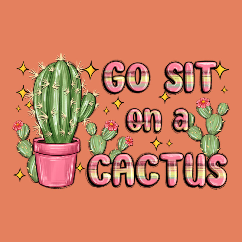 Go Sit On A Cactus Classic Tee by MaliasSmallBusiness | Teevron