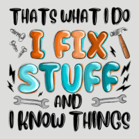 Thats What I Do I Fix Stuff And I Know Things Zipper Hoodie | Teevron