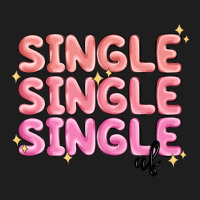 Single Single Single Af Classic Tee | Teevron