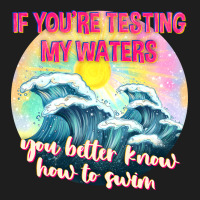 If Youre Testing My Waters Tbw Heavyweight Hoodie | Teevron