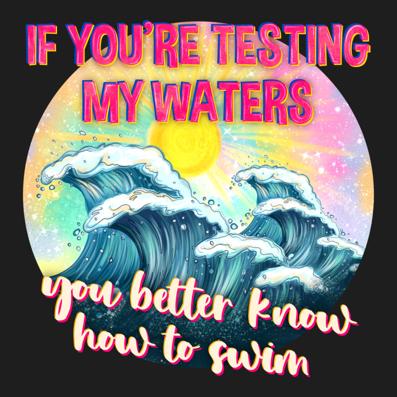 If Youre Testing My Waters Tbw Heavyweight Hoodie by texasbilliewilder | Teevron