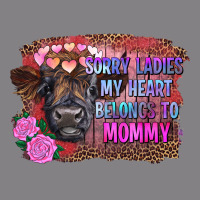 Sorry Ladies My Heart Belongs To Mommy Highland Calf Heavyweight Hoodie | Teevron