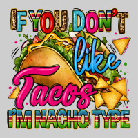 If You Dont Like Tacos Im Nacho Type Premium Sweatshirt | Teevron