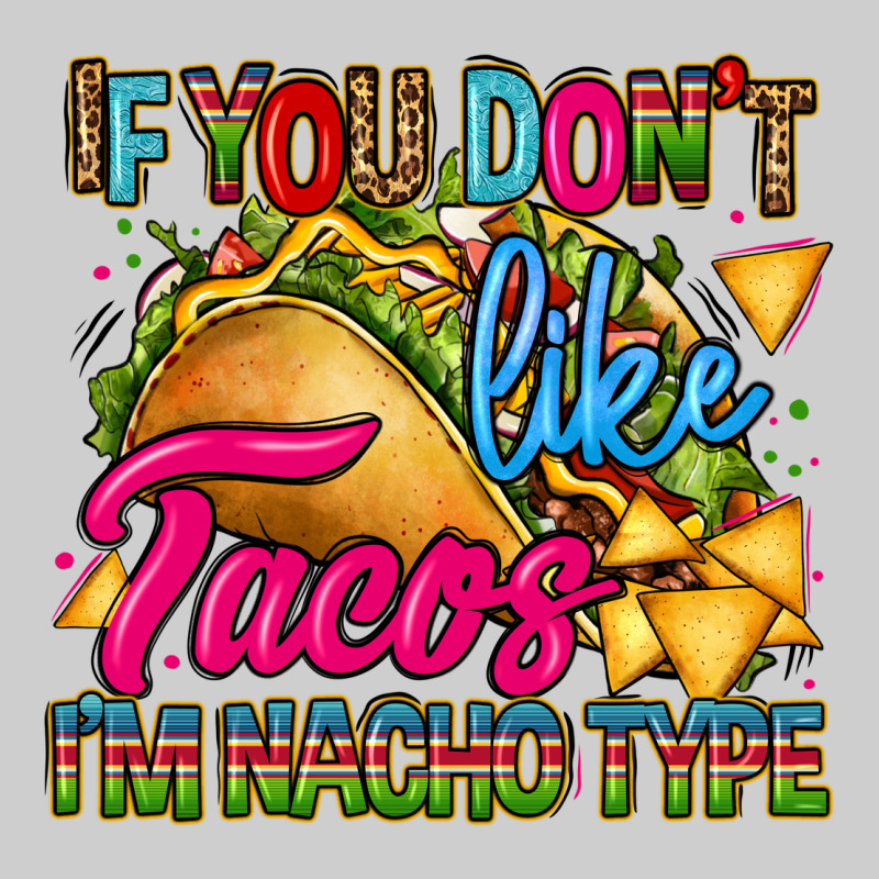 If You Dont Like Tacos Im Nacho Type Premium Sweatshirt by CTS Tumbler Store | Teevron