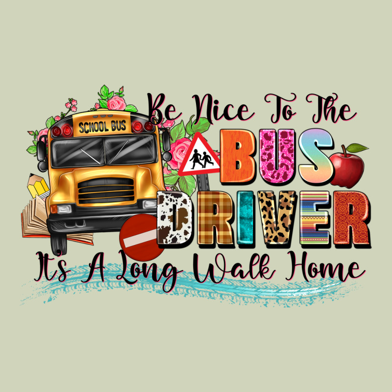Be Nice To The Bus Driver Its A Long Walk Home Heavyweight Hoodie by texasbilliewilder | Teevron