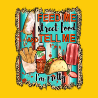 Feed Me Street Food And Tell Me I'm Pretty Premium Hoodie | Teevron
