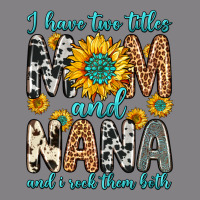 I Have Two Titles Mom And Nana And I Rock Them Bot Heavyweight Hoodie | Teevron