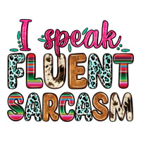 i speak fluent sarcasm | Teevron