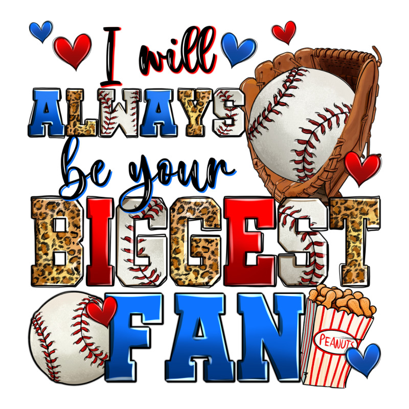 I Will Always Be Your Biggest Fan Baseball Premium Sweatshirt by Zillion Design Studio | Teevron