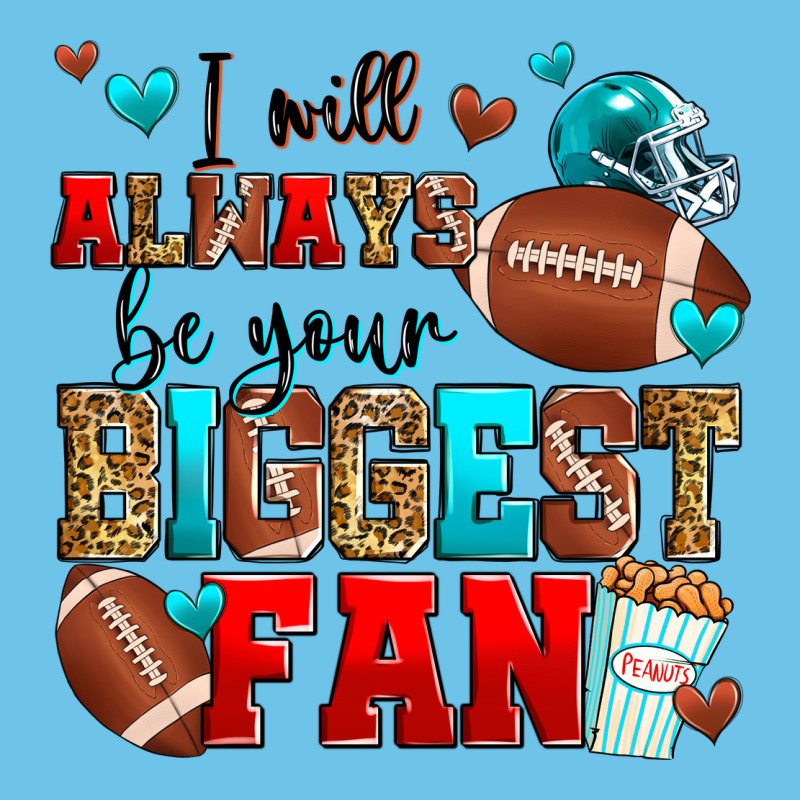 I Will Always Be Your Biggest Fan American Footbal Premium Sweatshirt by Zillion Design Studio | Teevron