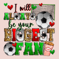 I Will Always Be Your Biggest Fan Soccer Premium Sweatshirt | Teevron