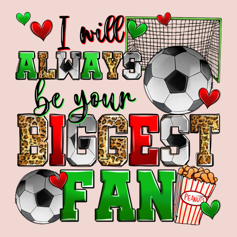 I Will Always Be Your Biggest Fan Soccer Premium Sweatshirt by Zillion Design Studio | Teevron