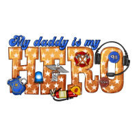my daddy is my hero dispatcher | Teevron