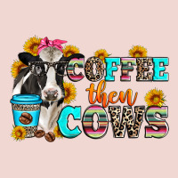 Coffee Then Cows Premium Sweatshirt | Teevron