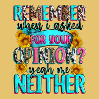 Remember When I Asked For Your Opinion Premium Sweatshirt | Teevron