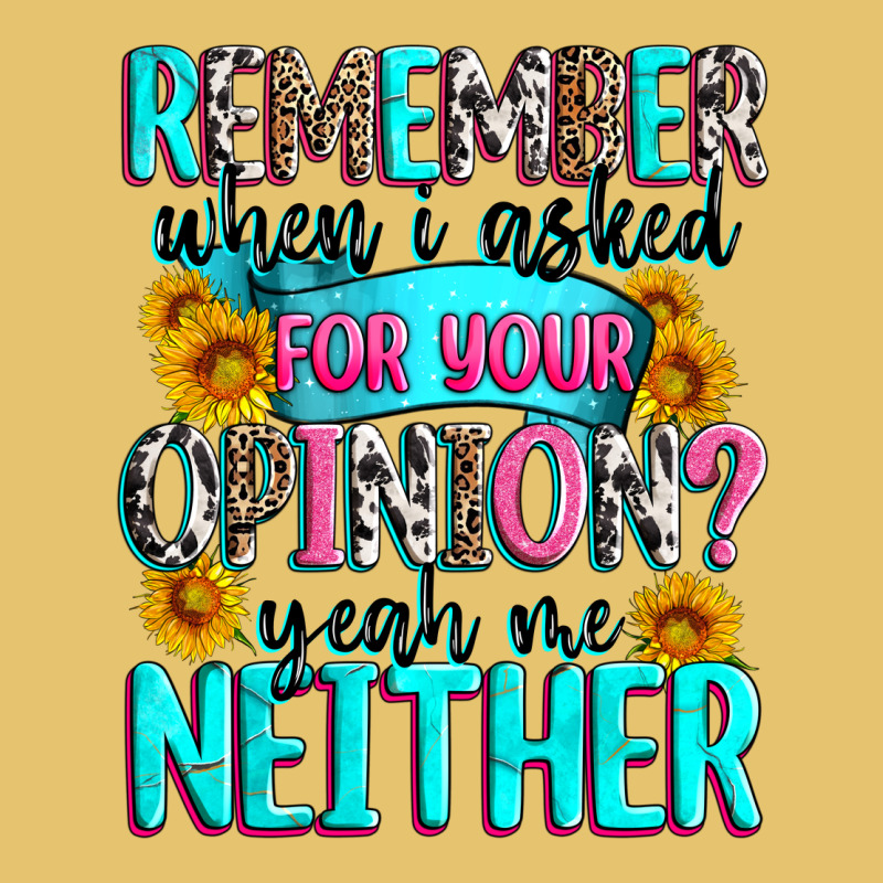 Remember When I Asked For Your Opinion Premium Sweatshirt by Zillion Design Studio | Teevron