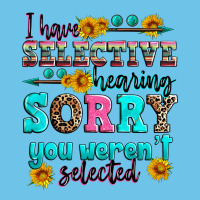 I Have Selective Hearing Sorry You Weren't Selecte Premium Sweatshirt | Teevron