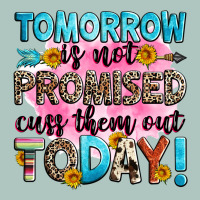 Tomorrow Is Not Promised Cuss Them Out Today! Premium Sweatshirt | Teevron
