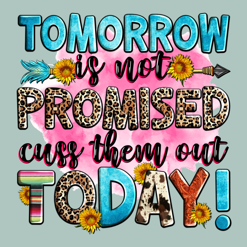 Tomorrow Is Not Promised Cuss Them Out Today! Premium Sweatshirt by Zillion Design Studio | Teevron