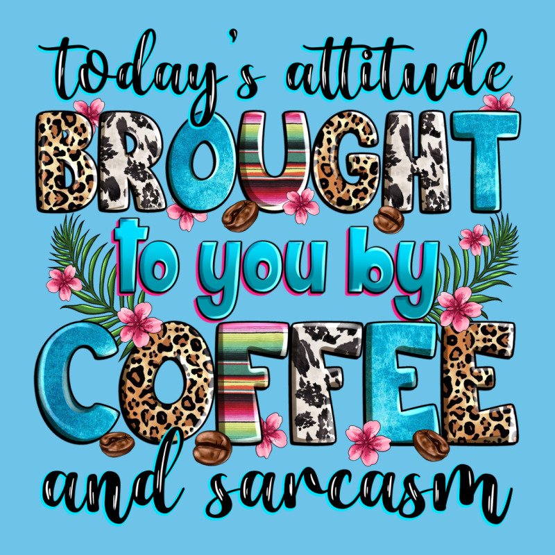 Today's Attitude Brought To You By Coffee And Sarc Premium Sweatshirt by Zillion Design Studio | Teevron