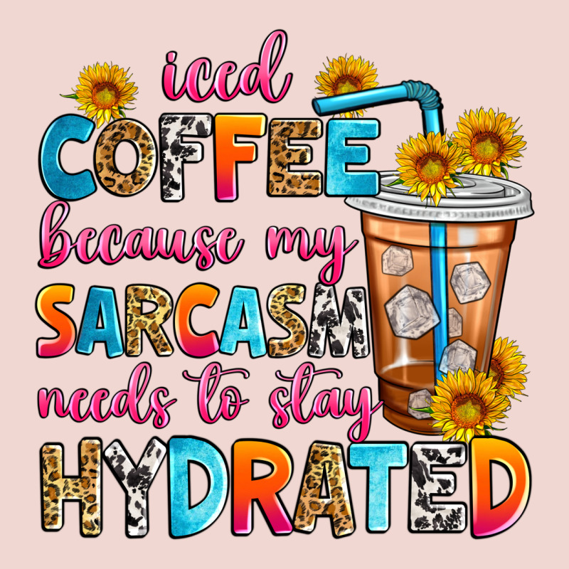 Iced Coffee Because My Sarcasm Needs To Stay Hydra Premium Sweatshirt by Zillion Design Studio | Teevron