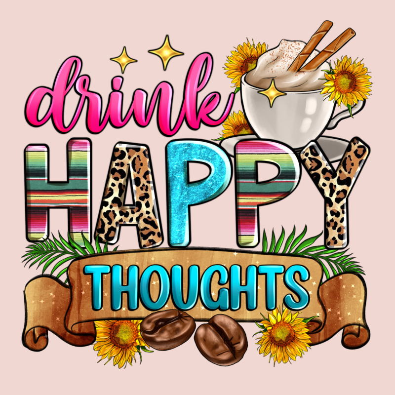 Drink Happy Thoughts Premium Sweatshirt by Zillion Design Studio | Teevron