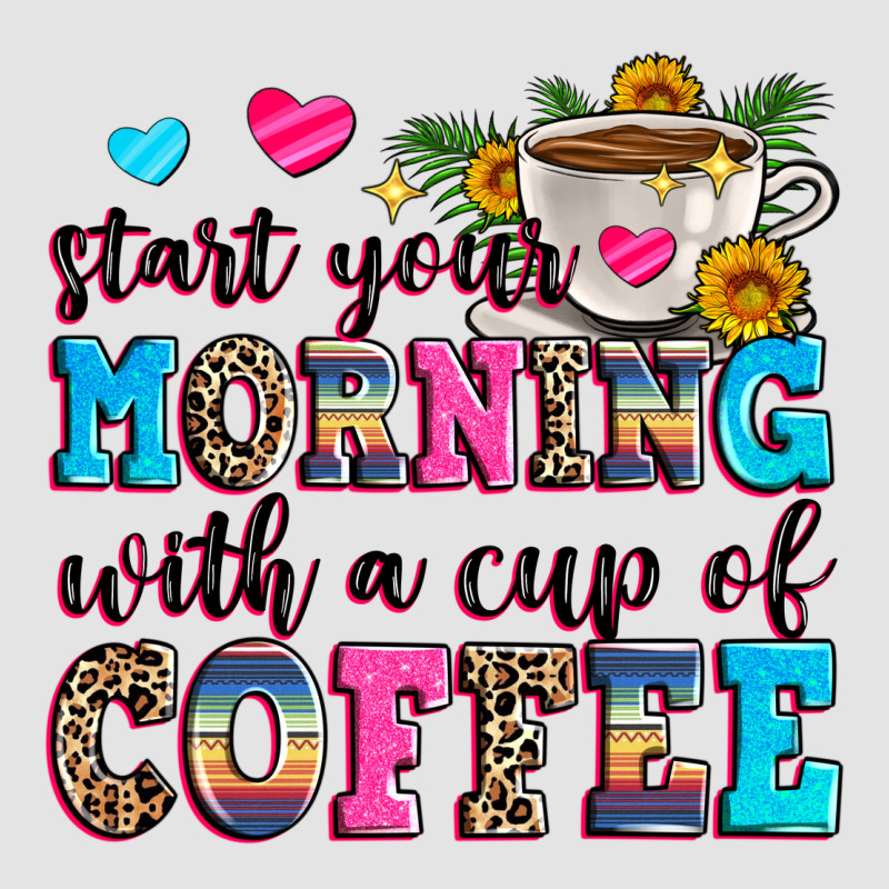 Start Your Morning With A Cup Of Coffee Premium Sweatshirt by Zillion Design Studio | Teevron