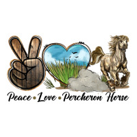 Peace Love Percheron Horse | Teevron