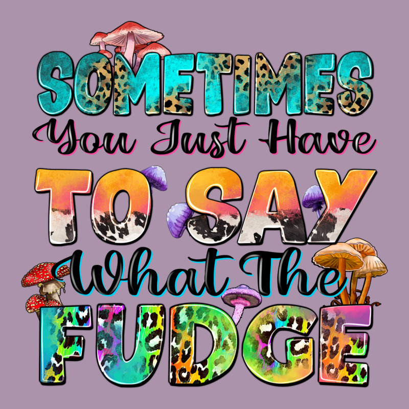 Sometimes You Just Have To Say What The Fudge Heavyweight Hoodie by Zillion Design Studio | Teevron