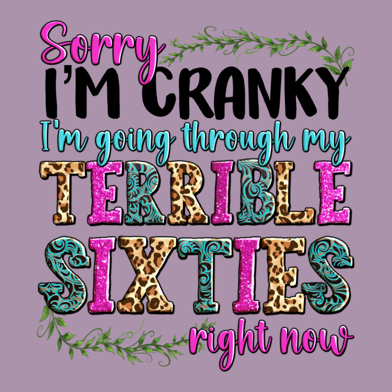Sorry Im Cranky Im Going Through My Terrible Sixties Right Now Heavyweight Hoodie by texasbilliewilder | Teevron