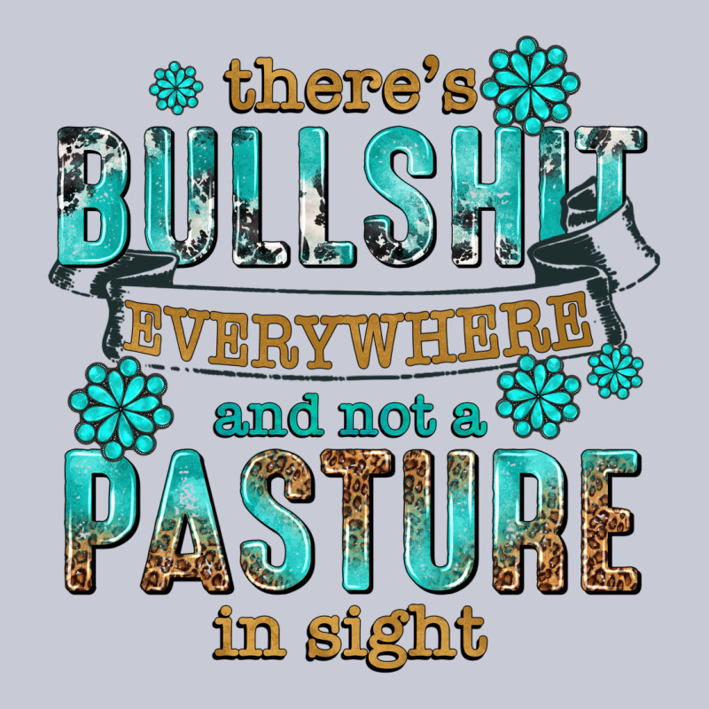 Theres Bullshit Everywhere And Not A Pasture Tbw Heavyweight Hoodie by texasbilliewilder | Teevron